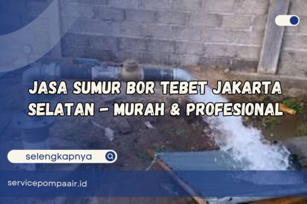 jasa sumur bor tebet jakarta selatan
