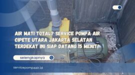 Air Mati Total Service Pompa Air Cipete Utara Jakarta Selatan Terdekat Ini Siap Datang 15 Menit!