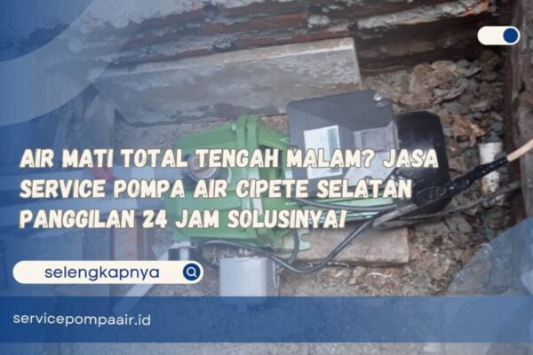 Air Mati Total Tengah Malam Jasa Service Pompa Air Cipete Selatan Panggilan 24 Jam Solusinya!