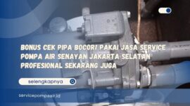 Bonus Cek Pipa Bocor! Pakai Jasa Service Pompa Air Senayan Jakarta Selatan Profesional Sekarang Juga