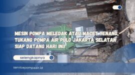 Mesin Pompa Meledak atau Macet Tenang, Tukang Pompa Air Pulo Jakarta Selatan Siap Datang Hari Ini!