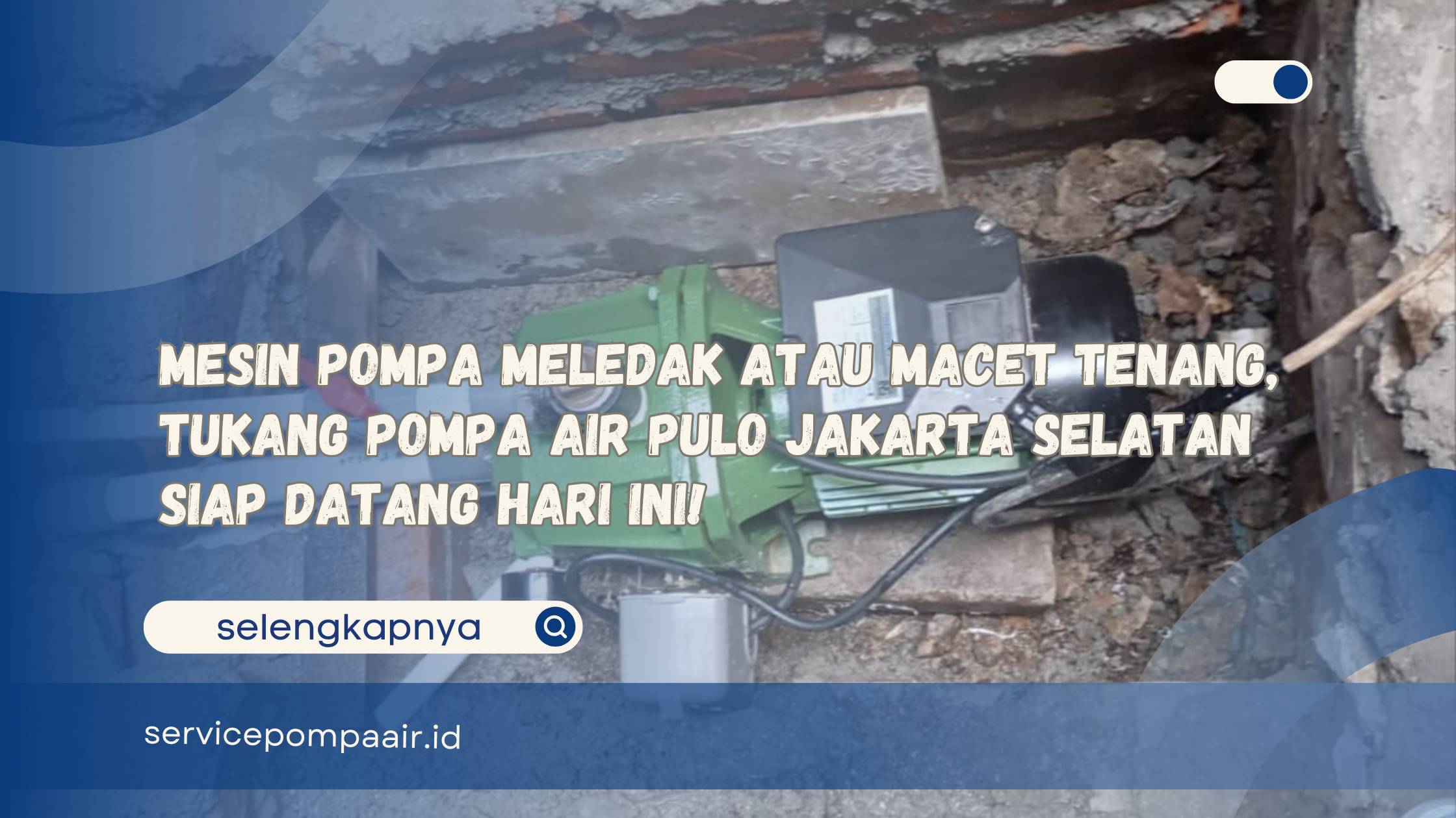 Mesin Pompa Meledak atau Macet Tenang, Tukang Pompa Air Pulo Jakarta Selatan Siap Datang Hari Ini!