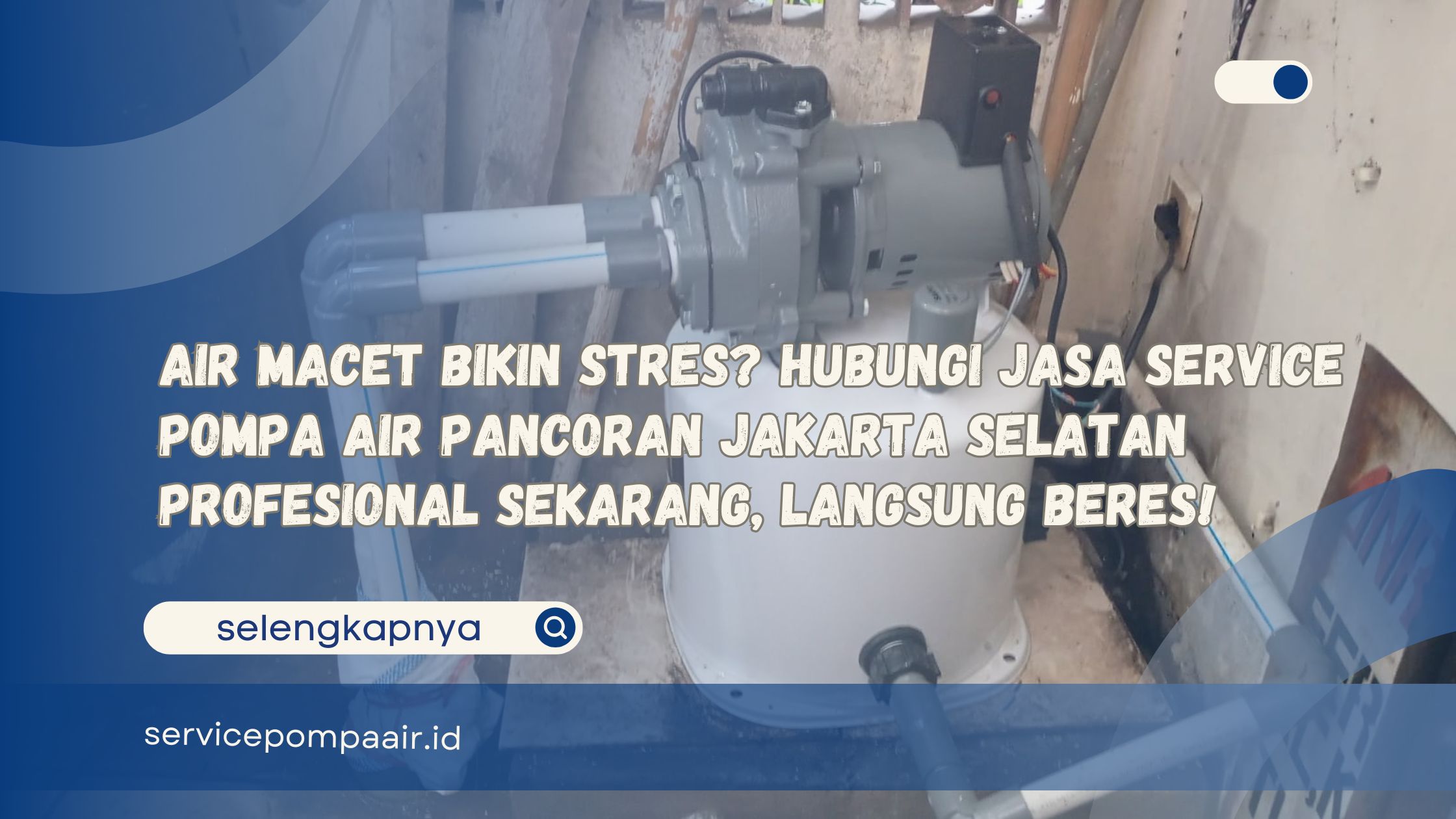 Air Macet Bikin Stres Hubungi Jasa Service Pompa Air Pancoran Jakarta Selatan Profesional Sekarang, Langsung Beres!