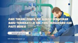 Cari Tukang Pompa Air Gunung Kebayoran Baru Terdekat Di Sini yang Bergaransi dan Pasti Beres!