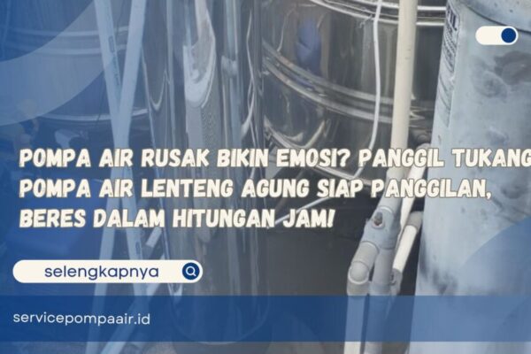 Pompa Air Rusak Bikin Emosi Panggil Tukang Pompa Air Lenteng Agung Siap Panggilan, Beres dalam Hitungan Jam!