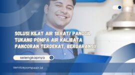 Solusi Kilat Air Serat! Panggil Tukang Pompa Air Kalibata Pancoran Terdekat, Bergaransi!