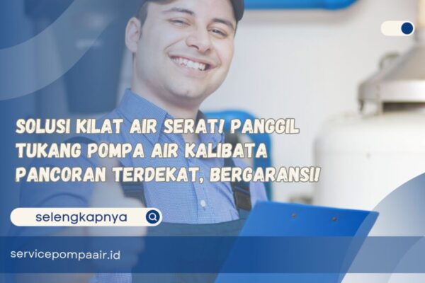 Solusi Kilat Air Serat! Panggil Tukang Pompa Air Kalibata Pancoran Terdekat, Bergaransi!
