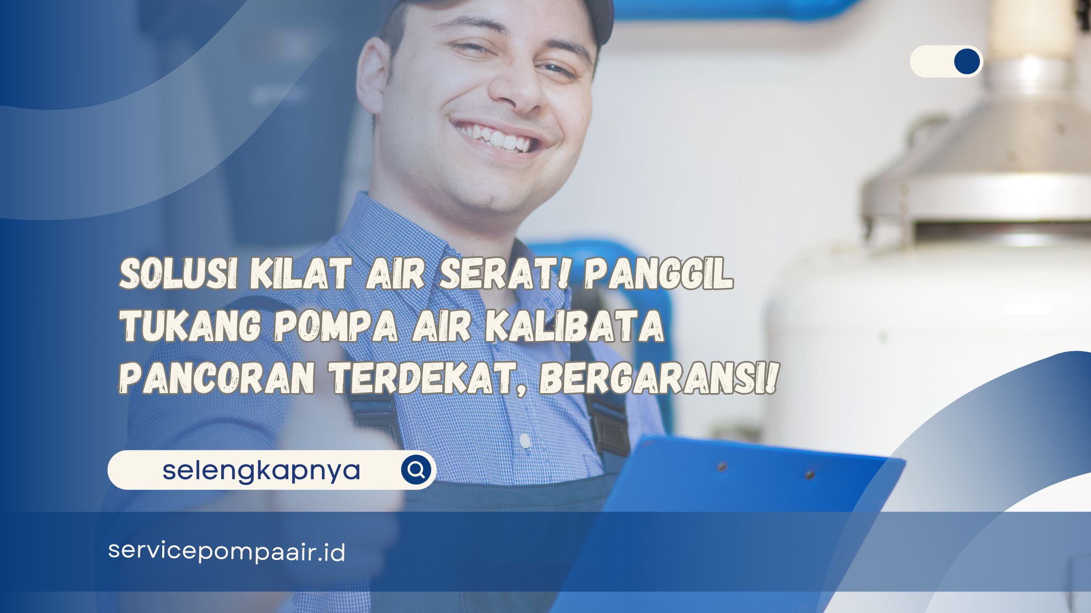 Solusi Kilat Air Serat! Panggil Tukang Pompa Air Kalibata Pancoran Terdekat, Bergaransi!
